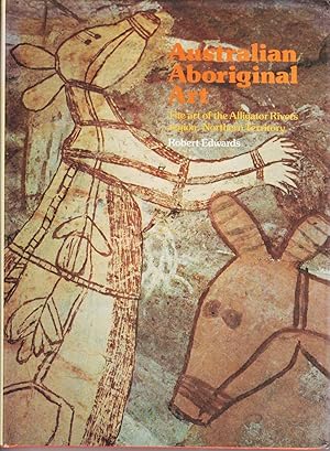 Australian Aboriginal Art: The art of the Alligator Rivers region, Northern Territory