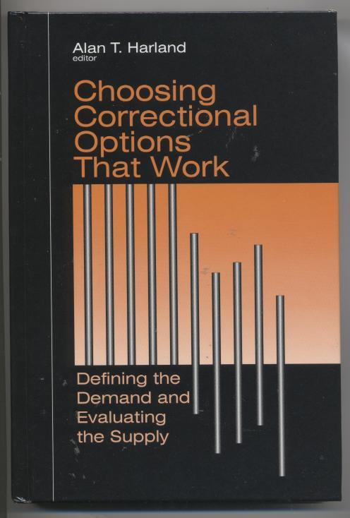 Choosing Correctional Options That Work: Defining the Demand and Evaluating the Supply - Harland, Alan T. (editor)