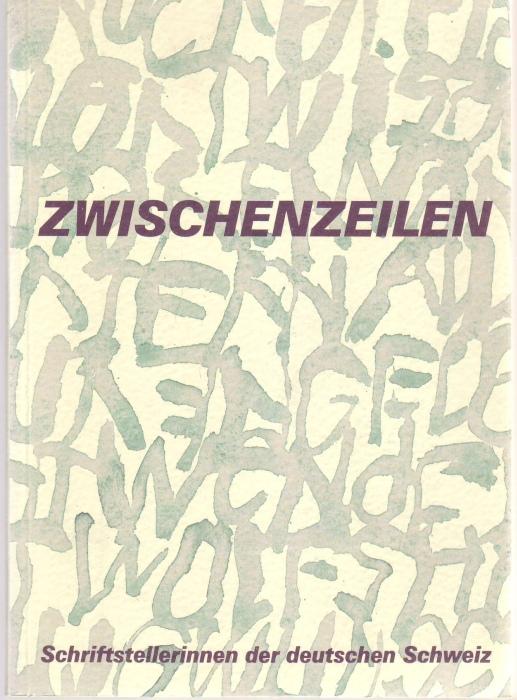 Zwischenzeilen: Schriftstellerinnen der deutschen Schweiz