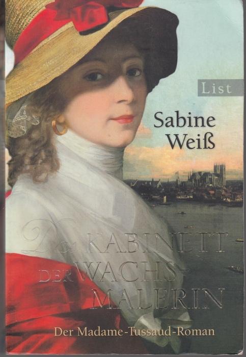 Das Kabinett der Wachsmalerin. Der Madame-Tussaud-Roman - Weiß, Sabine