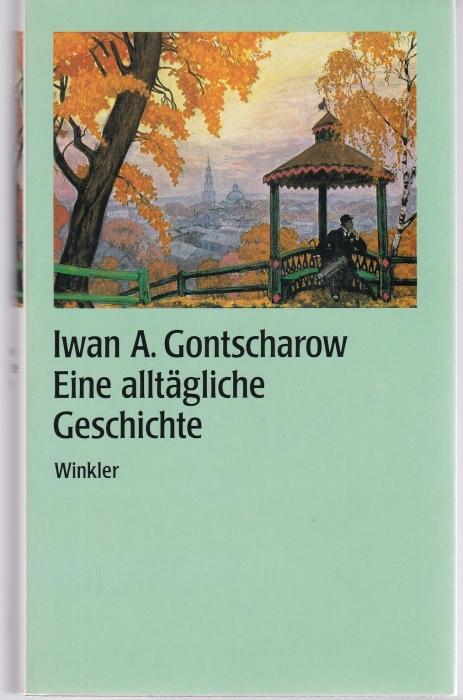 Eine alltägliche Geschichte. Revidierte Übertragung aus dem Russischen von Ruth Fritze-Hanschmann. Mit einer Zeittafel von Kristina Kallert und einem Nachwort von Peter Thiergen - Gontscharow, Iwan Alexandrowitsch