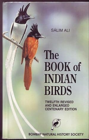 The Book of Indian Birds. Salim Ali Centenary Edition, Revised and Enlarged