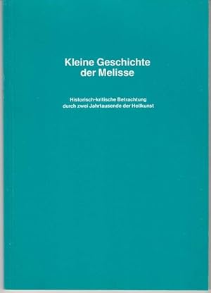 Kleine Geschichte der Melisse. Historisch-kritische Betrachtung durch zwei Jahrtausende der Heilk...