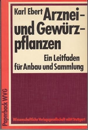 Arznei- und Gewürzpflanzen. Ein Leitfaden für Anbau und Sammlung. 2.völlig neubearbeitete Auflage...