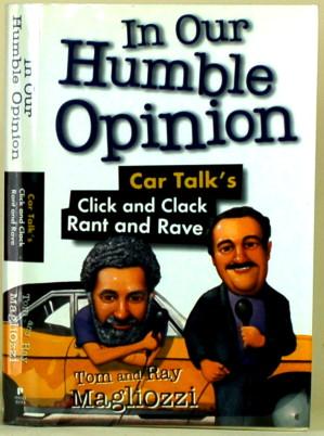 IN OUR HUMBLE OPINION Car Talk's Click and Clack Rant and Rave