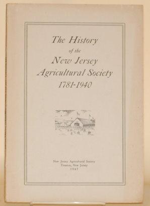 THE HISTORY OF THE NEW JERSEY AGRICULTURAL SOCIETY Early Attempts to Form a Society, Proceedings,...