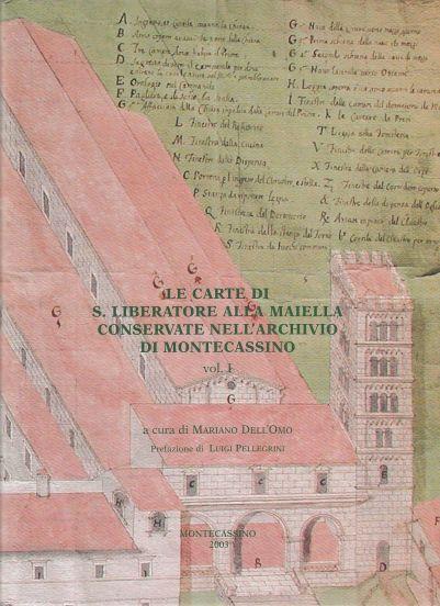 Le Carte Di S. Liberatore Alla Maiella Conservate Nell'archivio Di Montecassino. Vol. I Introduzione Storica, Paleografica E Archivistica Edizione Dei Documenti Piu Antichi (798-1000) E Regesti Di Quelli Posteriori Di Eta Medievale (1005-1500) - Dell'omo, Mariano (Ed. )