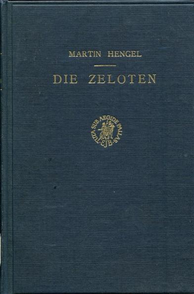 Die Zeloten: Untersuchungen zur judischen Freiheitsbewegung in der Zeit von Herodes I. bis 70 N. Chr.