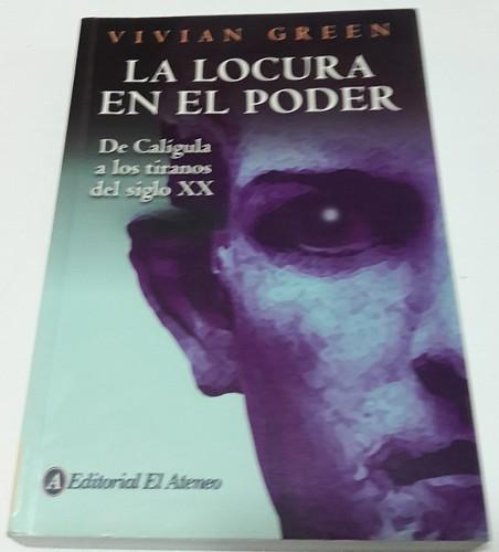 La Locura En El Poder/ Madness of Kings: De Caligula a Los Tiranos Del Siglo XX (Spanish Edition) - Green, Vivian