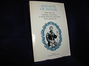 Legacy of Honor: The Life of Rafael Chacon, a Nineteenth-Century New Mexican