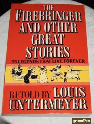 The Firebringer and Other Great Stories: Fifty-Five Legends That Live Forever