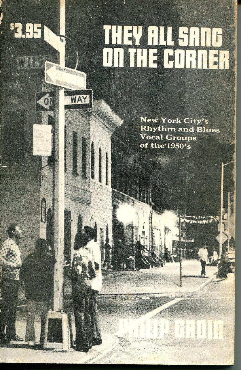 They All Sang On The Corner. New York City's Rhythm and Blues Vocal Groups of the 1950's. - Groia, Philip.