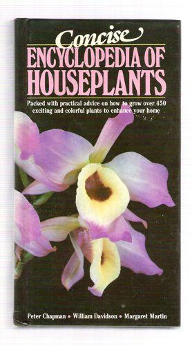 Concise Encyclopedia Of Houseplants - Peter Chapman; Davidson, William; Martin, Margaret