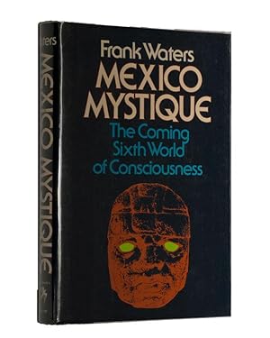 Mexico Mystique: The Coming Sixth World of Consciousness