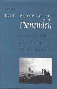 The People of Denendeh: Ethnohistory of the Indians of Canada's Northwest