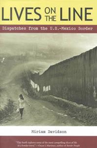 Lives on the Line: Dispatches from the U.S.-Mexico Border