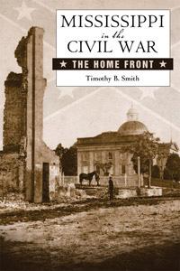 Mississippi in the Civil War: The Home Front