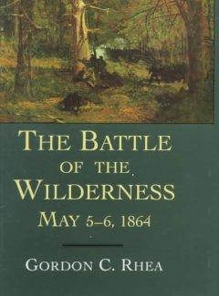 The Battle of the Wilderness, May 5--6, 1864