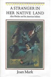 A Stranger in Her Native Land: Alice Fletcher and the American Indians