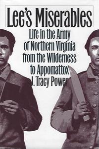 Lee's Miserables: Life in the Army of Northern Virginia from the Wilderness to Appomattox