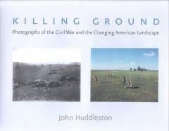 Killing Ground: The Civil War and the Changing American Landscape