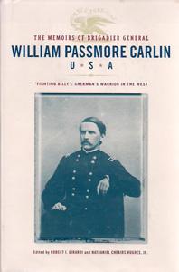 The Memoirs of Brigadier General William Passmore Carlin, U.S.A: "Fighting Billy": Sherman's Warr...