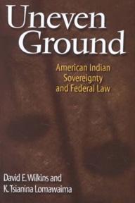 Uneven Ground: American Indian Sovereignty and Federal Law