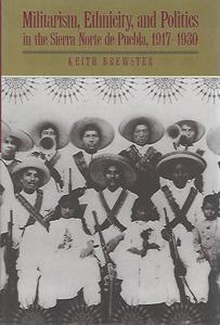 Militarism, Ethnicity, and Politics in the Sierra Norte de Puebla, 1917-1930