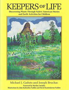 Keepers of Life: Discovering Plants through Native American Stories and Earth Activities for Chil...