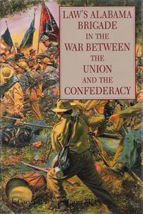 Law's Alabama Brigade in the War Between the Union and the Confederacy
