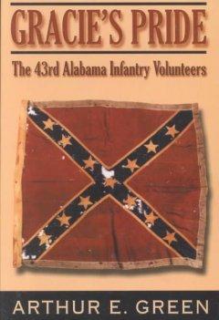 Gracie's Pride: The 43rd Alabama Infantry Volunteers