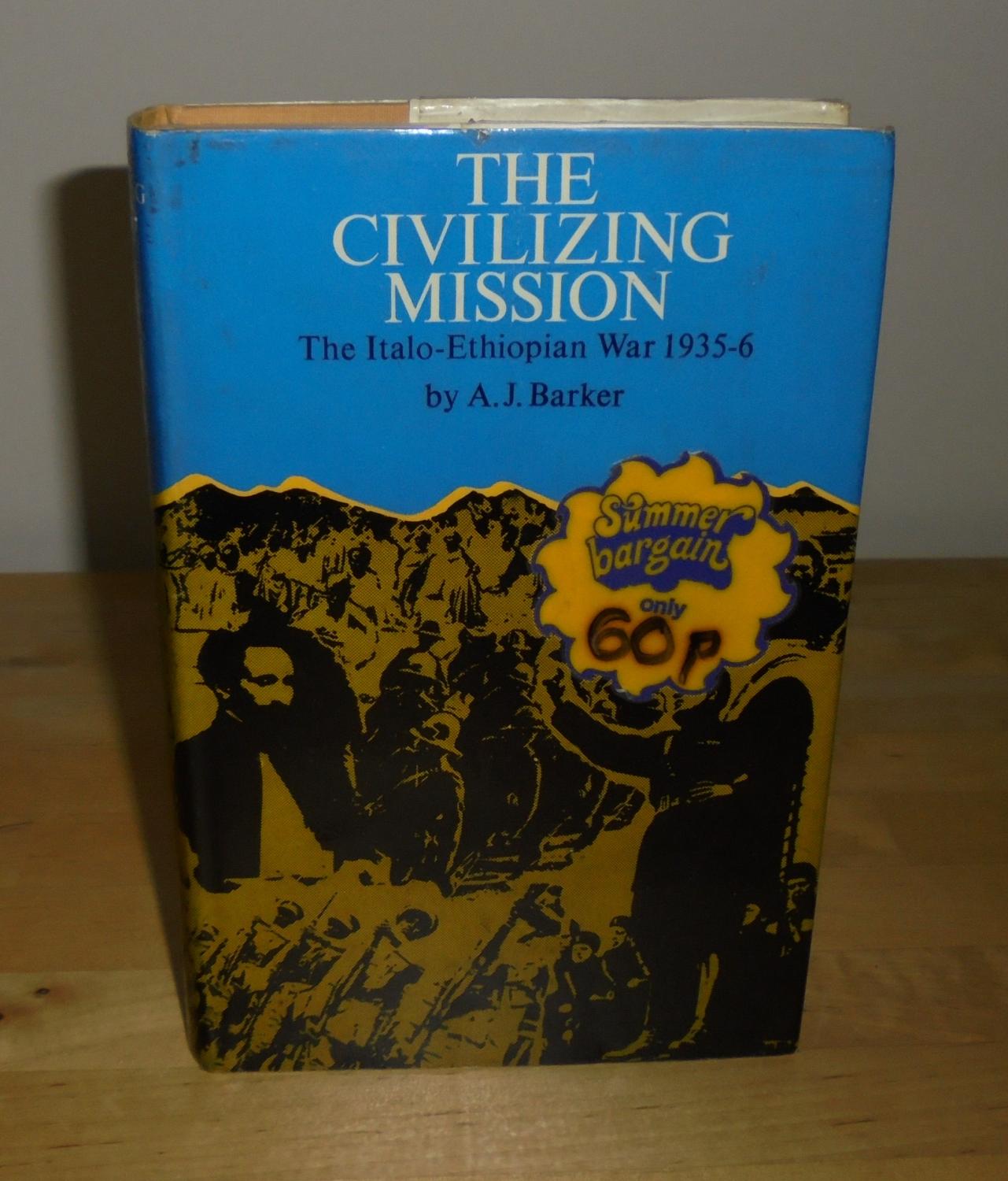 The Civilizing Mission : The Italo-Ethiopian War 1935-6 - Barker, Arthur J.