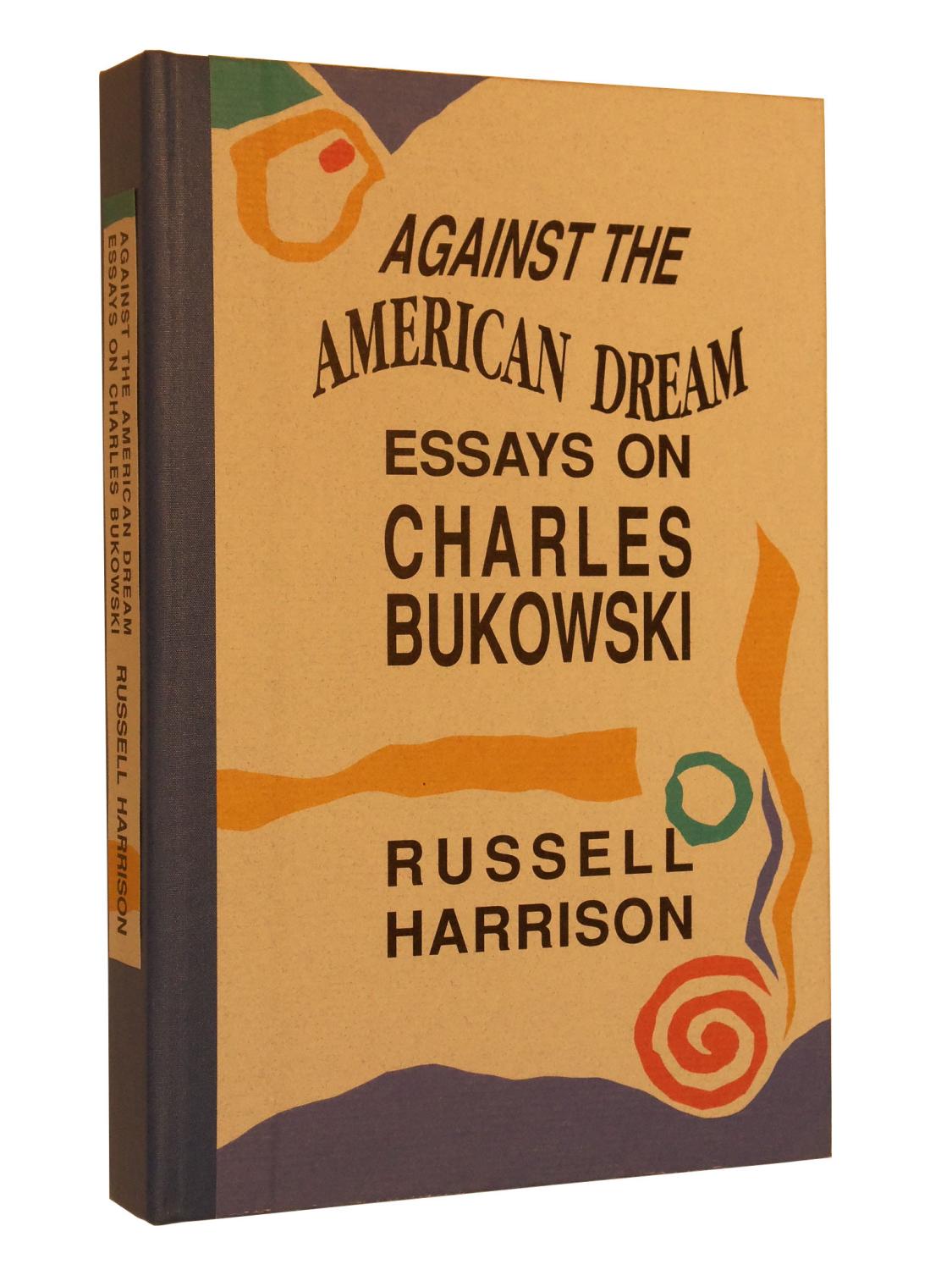 Against The American Dream Essays On Charles Bukowski By Harrison Against The American Dream Essays On Charles Bukowski Harrison Russell Author American Dream Essay Thesis also Cause And Effect Essay Thesis My Hobby Essay In English