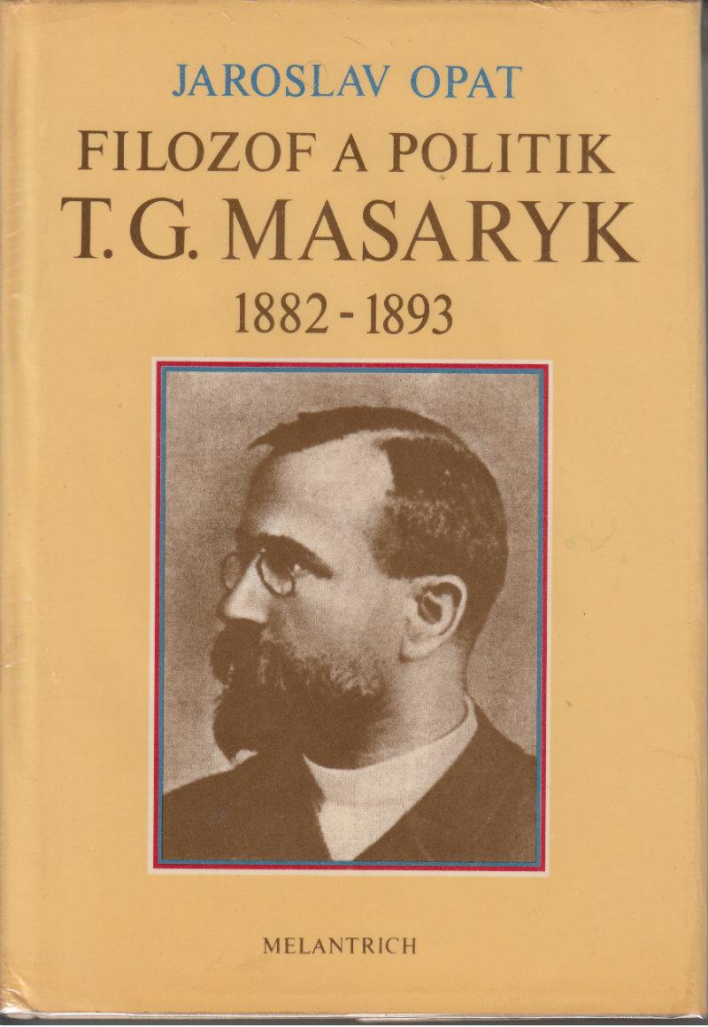 Filozof a politik T. G. Masaryk 1882-1893 (Príspevek k zivotopisu)