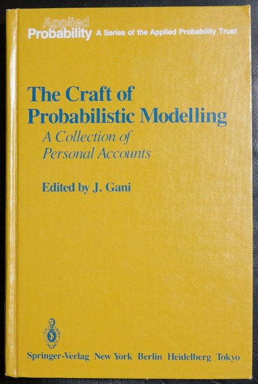 The Craft of Probabilistic Modelling: A Collection of Personal Accounts (Applied Probability) - Gani, J. [Editor]; Bailey, N.T.J. [Contributor]; Cohen, J.W. [Contributor]; Ewens, W.J. [Contributor]; Hannan, E.J. [Contributor]; Iosifesu, M. [Contributor]; Keilson, J. [Contributor]; Kendall, D.G. [Contributor]; Kimura, M. [Contributor]; Neuts, M.F. [Contributor]; Parthasarathy, K.R. [Contributor]; Prabhu, N.U. [Contributor]; Solomon, H. [Contributor]; Syski, R. [Contributor]; Takacs, L. [Contributor]; Tweedie, R.L. [Contributor]; Vere-Jones, D. [Contributor]; Watson, G.S. [Contributor]; Whittle, P. [Contributor];