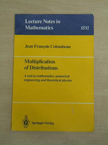 Multiplication of Distributions: A Tool in Mathematics, Numerical Engineering and Theoretical Physics (Lecture Notes in Mathematics) - Colombeau, Jean Francois