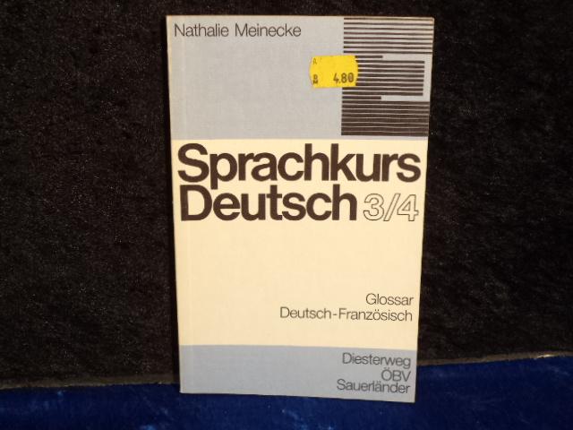 Sprachkurs Deutsch . - Frankfurt am Main : Diesterweg. Teil: Teil 3/4. Glossar Deutsch-Französisch., / Von Nathalie Meinecke - Meinecke, Nathalie [Mitverf.]