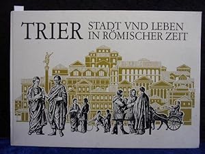 Trier - Stadt und Leben in römischer Zeit.