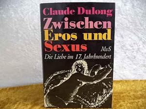 Zwischen Eros und Sexus. Die Liebe im siebzehnten Jahrhundert.