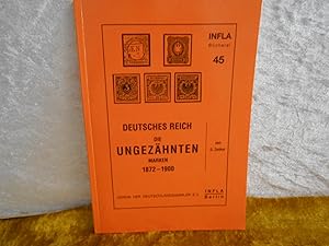 Deutsches Reich. Die ungezähnten Marken 1872 - 1900. Infla-Bücherei 45.