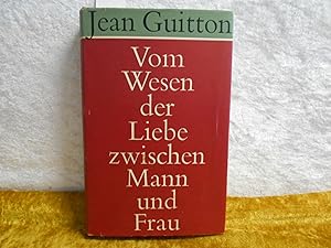 Vom Wesen der Liebe zwischen Mann und Frau -. Mit zwei Essays - Die interfamiliären Beziehungen -...