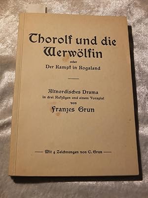 Thorolf und die Werwölfin oder Der Kampf in Rogaland. Altnordisches Drama in drei Aufzügen. Mit v...