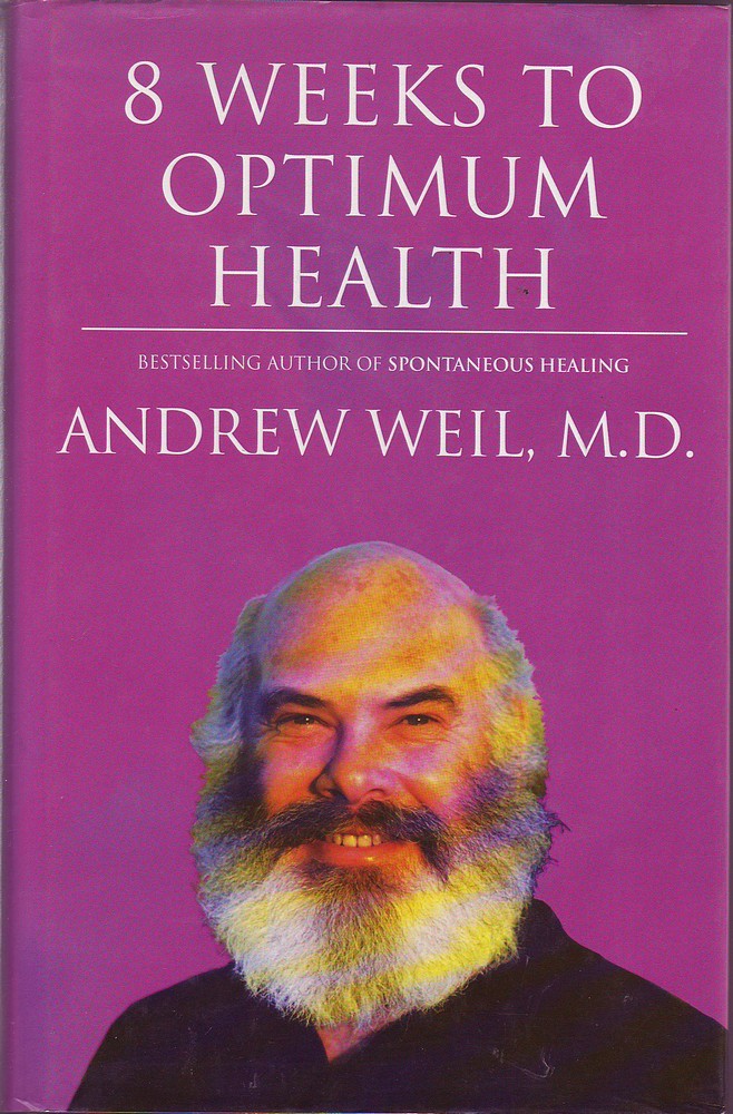 Eight Weeks to Optimum Health : A Proven Program for Taking Full Advantage of Your Body's Natural Healing Power