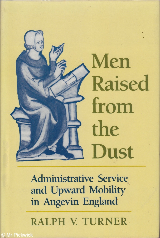 Men Raised from the Dust: Administrative Service and Upward Mobility in Angevin England