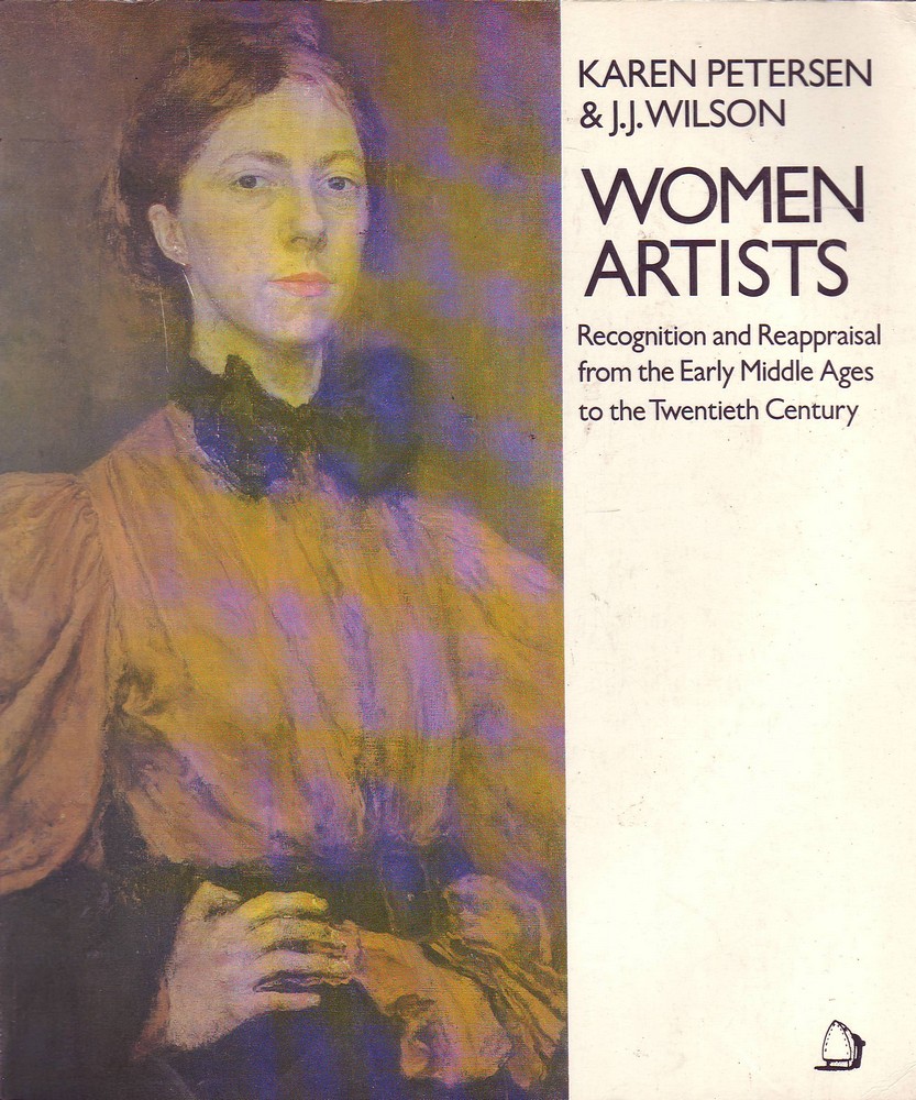 Women Artists: Recognition and Reappraisal from the Early Middle Ages to the Twentieth Century - Peterson & Wilson, Karen / J. J.