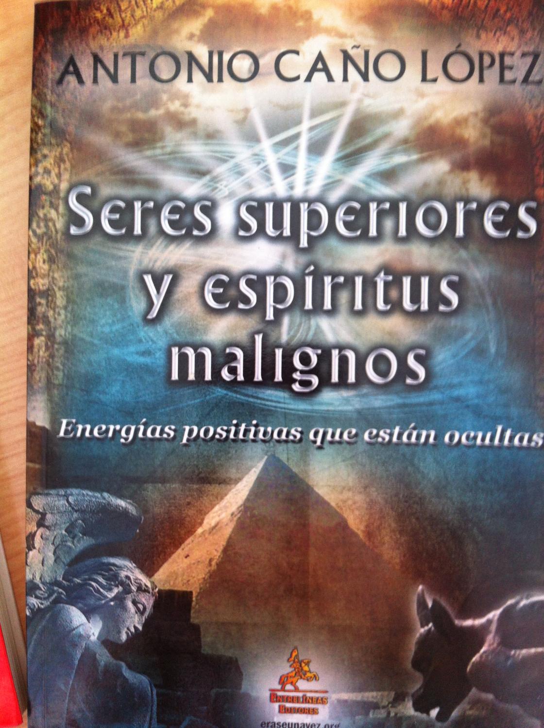 Seres Superiores y Espíritus Malignos: Energías Positivas que Están Ocultas. Incluye DVD. - Caño López, Antonio