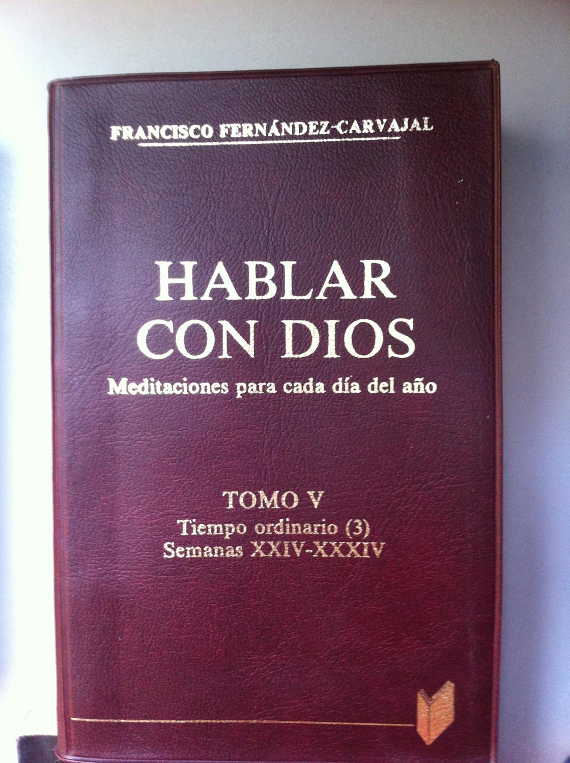 HABLAR CON DIOS. Meditaciones Para Cada Día del Año. Tomo V Tiempo Ordinario (3), (Semana XXIV-XXXIV) - Francisco Fernández-Carvajal