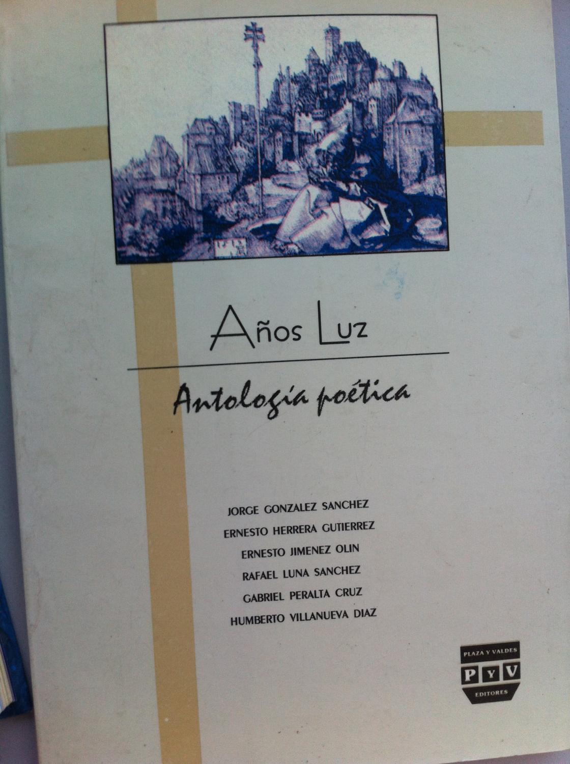 AÑOS LUZ. ANTOLOGÍA POÉTICA - JORGE GONZÁLEZ SÁNCHEZ, ERNESTO HERRERA GUTIÉRREZ, ERNESTO JIMÉNEZ OLÍN, RAFAEL LUNA SÁNCHEZ, GABRIEL PERALTA CRUZ, HUMBERTO VILLANUEVA DÍAZ