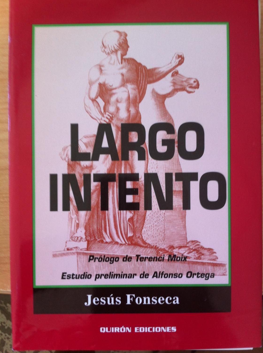 Largo Intento - Fonseca, Jesús. Prólogo de Terenci Moix. Estudio preliminar de Alfonso Ortega