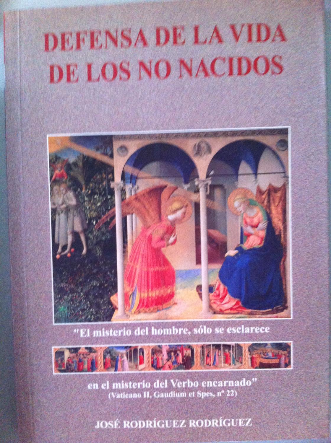 DEFENSA DE LA VIDA DE LOS NO NACIDOS. Reflexiones de un creyente sobre el aborto. - Rodríguez Rodríguez, José